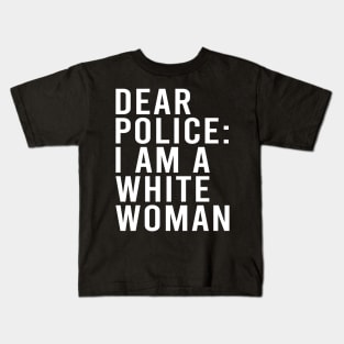 Dear Police I am a White Woman Funny Black Lives Kids T-Shirt